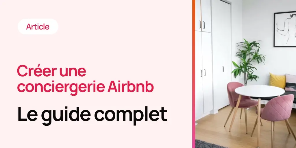 Créer une conciergerie Airbnb : Le guide complet pour réussir